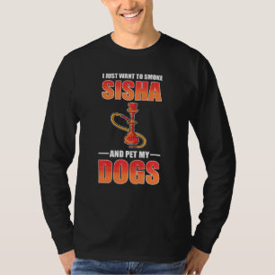 Ich Wollte nur Shisha rauchen und meine Hunde Shis T-Shirt