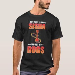 Ich Wollte nur Shisha rauchen und meine Hunde Shis T-Shirt