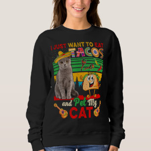 Ich Wollte nur, Tacos zu essen und meine Katze mex Sweatshirt