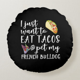 Ich Wollte nur, Tacos zu essen und meinen französi Rundes Kissen