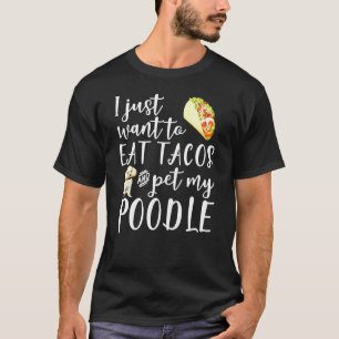 Ich Wollte nur, Tacos zu essen und meinen Poodle H T-Shirt