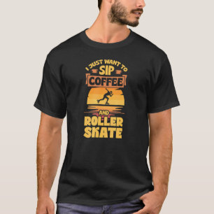 Ich Wollte nur, um Kaffee und Roller Skate zu trin T-Shirt