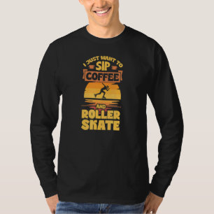 Ich Wollte nur, um Kaffee und Roller Skate zu trin T-Shirt
