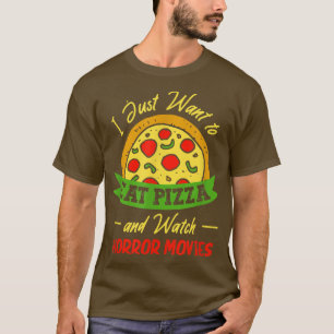 Ich Wollte nur, um Pizza zu essen und Horror-Filme T-Shirt