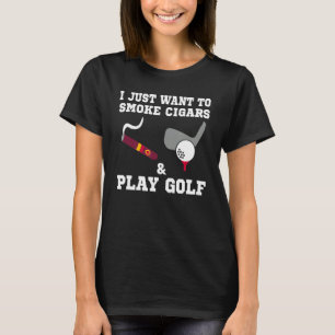 Ich Wollte nur, um Zigarren zu rauchen und Golf zu T-Shirt