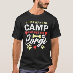 Ich Wollte nur, um zu zelten und meinen Corgi Hund T-Shirt