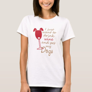 Ich wollte nur Wein und füttere meine Hunde T-Shirt