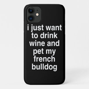 Ich Wollte nur Wein und meinen französischen Bulld Case-Mate iPhone Hülle