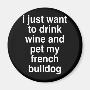 Ich Wollte nur Wein und meinen französischen Bulld Magnet