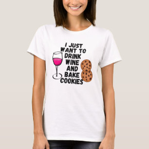 Ich wollte nur, Wein zu trinken und Kekse zu backe T-Shirt