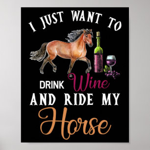 Ich Wollte nur, Wein zu trinken und mein Pferd zu Poster