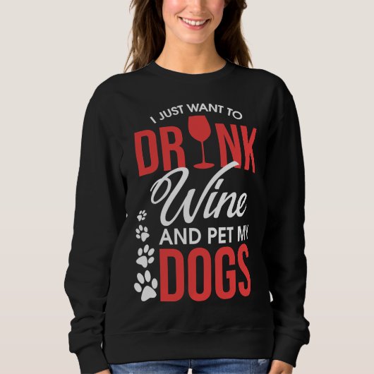 Ich Wollte nur, Wein zu trinken und meine Hunde zu Sweatshirt (Vorderseite)