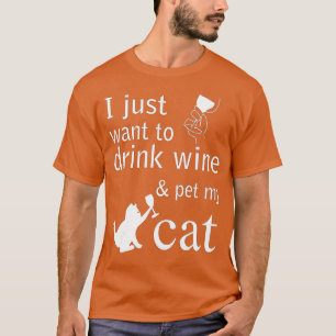 Ich wollte nur Wein zu trinken und meine Katze zu  T-Shirt