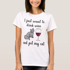 Ich Wollte nur, Wein zu trinken und meine Katze zu T-Shirt