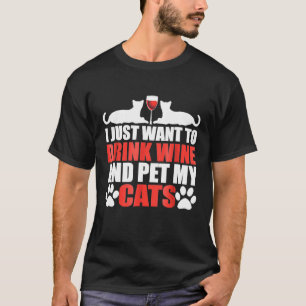 Ich Wollte nur, Wein zu trinken und meine Katzen z T-Shirt