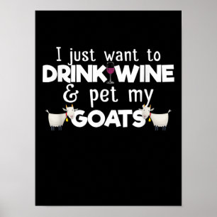 Ich Wollte nur, Wein zu trinken und meine Ziegen z Poster