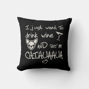 Ich Wollte nur, Wein zu trinken und meinen Chihuah Kissen