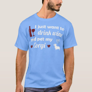Ich Wollte nur, Wein zu trinken und meinen Corgi N T-Shirt