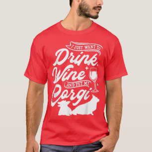 Ich Wollte nur, Wein zu trinken und meinen Corgi z T-Shirt