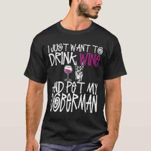 Ich Wollte nur, Wein zu trinken und meinen Doberma T-Shirt
