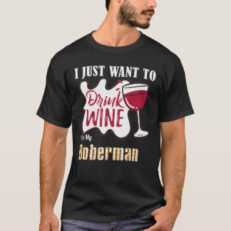 Ich Wollte nur, Wein zu trinken und meinen Doberma T-Shirt