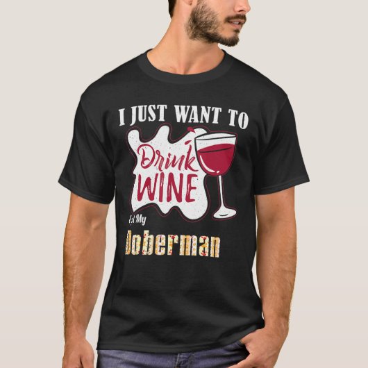Ich Wollte nur, Wein zu trinken und meinen Doberma T-Shirt (Vorderseite)