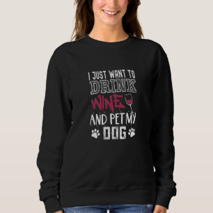 Ich wollte nur Wein zu trinken und meinen Hund zu Sweatshirt