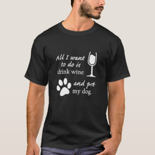 Ich Wollte nur Wein zu trinken und meinen Hund zu T-Shirt
