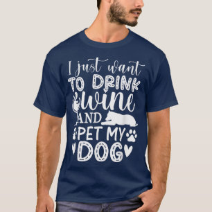 Ich Wollte nur Wein zu trinken und meinen Hund zu  T-Shirt