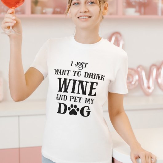 Ich wollte nur Wein zu trinken und meinen Hund zu T-Shirt