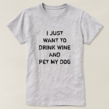 ICH WOLLTE NUR WEIN ZU TRINKEN UND MEINEN HUND ZU