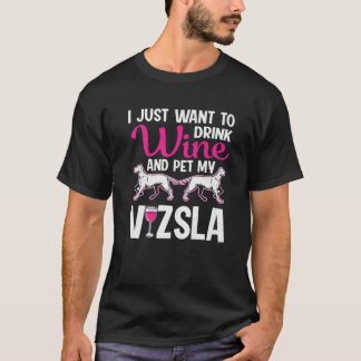 Ich Wollte nur, Wein zu trinken und meinen Vizla-H T-Shirt