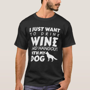 Ich Wollte nur, Wein zu trinken und mit meinem Hun T-Shirt