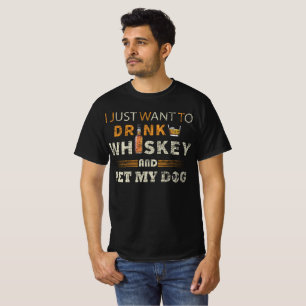 Ich Wollte nur, Whiskey zu trinken und meinen Hund T-Shirt