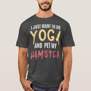 Ich Wollte nur, Yoga zu machen und meinen Hamster  T-Shirt