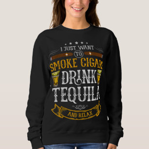 Ich wollte nur, Zigarren trinken Tequila und rela Sweatshirt