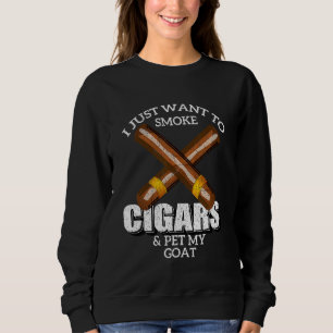 Ich Wollte nur, Zigarren zu rauchen und meine Zieg Sweatshirt