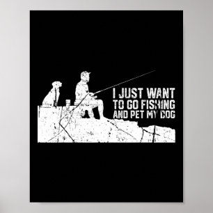 Ich Wollte nur, zu fischen und meinen Hund zu fütt Poster