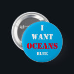 Ich Wollte Ozeane BLAU! Abstimmung für die Zukunft Button<br><div class="desc">BUTTONS: Ich Wollte meine Ozeane blau! Entscheiden Sie sich für das Überleben,  wählen Sie den rettend Planeten. Kleiderknopf/Taschen.</div>
