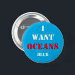 Ich Wollte Ozeane BLAU! Abstimmung für die Zukunft Button<br><div class="desc">BUTTONS: Ich Wollte meine Ozeane blau! Entscheiden Sie sich für das Überleben,  wählen Sie den rettend Planeten. Kleiderknopf/Taschen.</div>