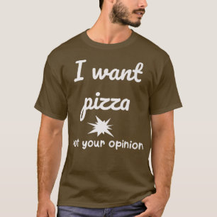 Ich Wollte Pizza nicht Ihre Meinung Funny Joke Sar T-Shirt