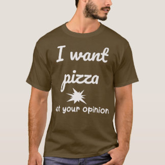 Ich Wollte Pizza nicht Ihre Meinung Funny Joke Sar T-Shirt