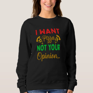 Ich Wollte Pizza nicht Ihre Meinung Zitat 1 Sweatshirt