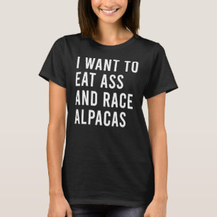 Ich Wollte Race Alpacas Hintern zu essen T-Shirt