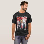 Ich Wollte Sie auf meiner Seite des Wall-Funny Tru T-Shirt (Vorne ganz)