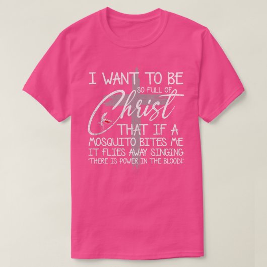 Ich Wollte, so voller Christus zu sein, wenn eine  T-Shirt (Design vorne)