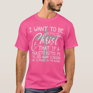 Ich Wollte, so voller Christus zu sein, wenn eine T-Shirt