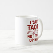Ich Wollte Tacos nicht Ihre Meinung Kaffeetasse (VorderseiteRechts)