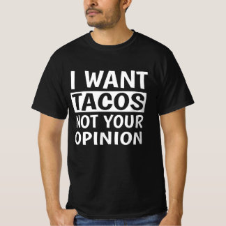 Ich Wollte Tacos nicht Ihre Meinung, T-Shirt