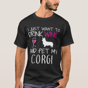 Ich Wollte Wein zu trinken Amp Pet mein Corgi Corg T-Shirt